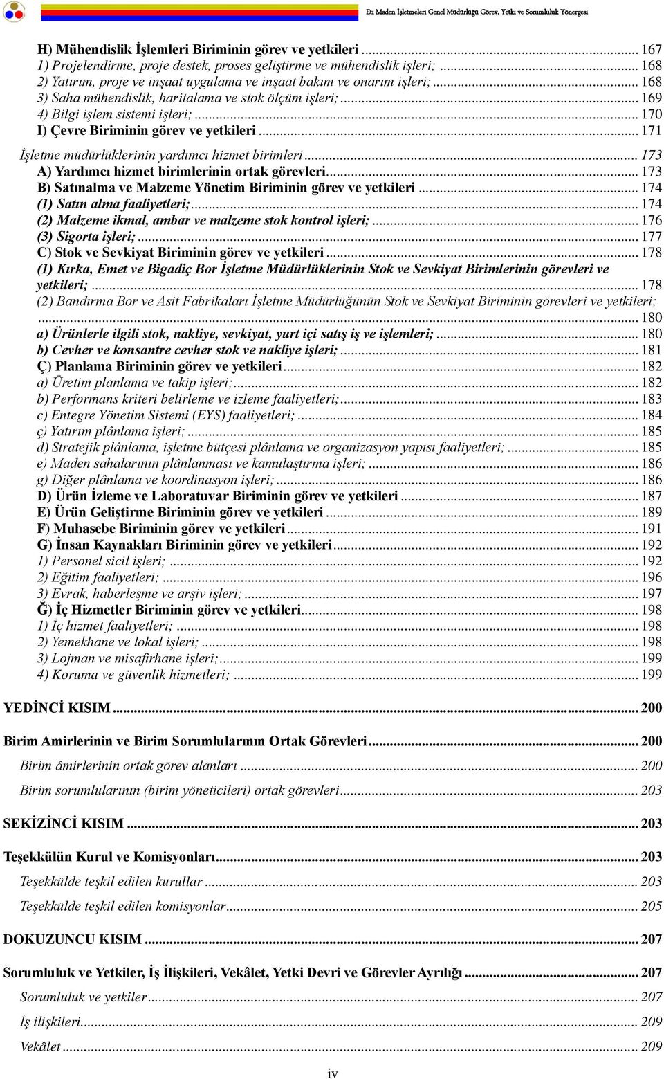 .. 170 I) Çevre Biriminin görev ve yetkileri... 171 İşletme müdürlüklerinin yardımcı hizmet birimleri... 173 A) Yardımcı hizmet birimlerinin ortak görevleri.