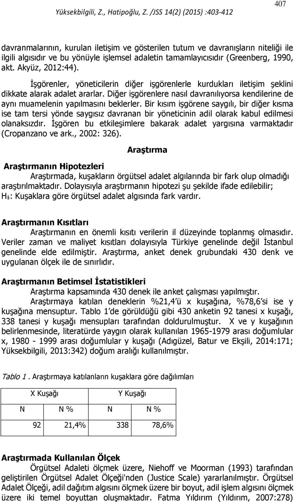 akt. Akyüz, 2012:44). İşgörenler, yöneticilerin diğer işgörenlerle kurdukları iletişim şeklini dikkate alarak adalet ararlar.