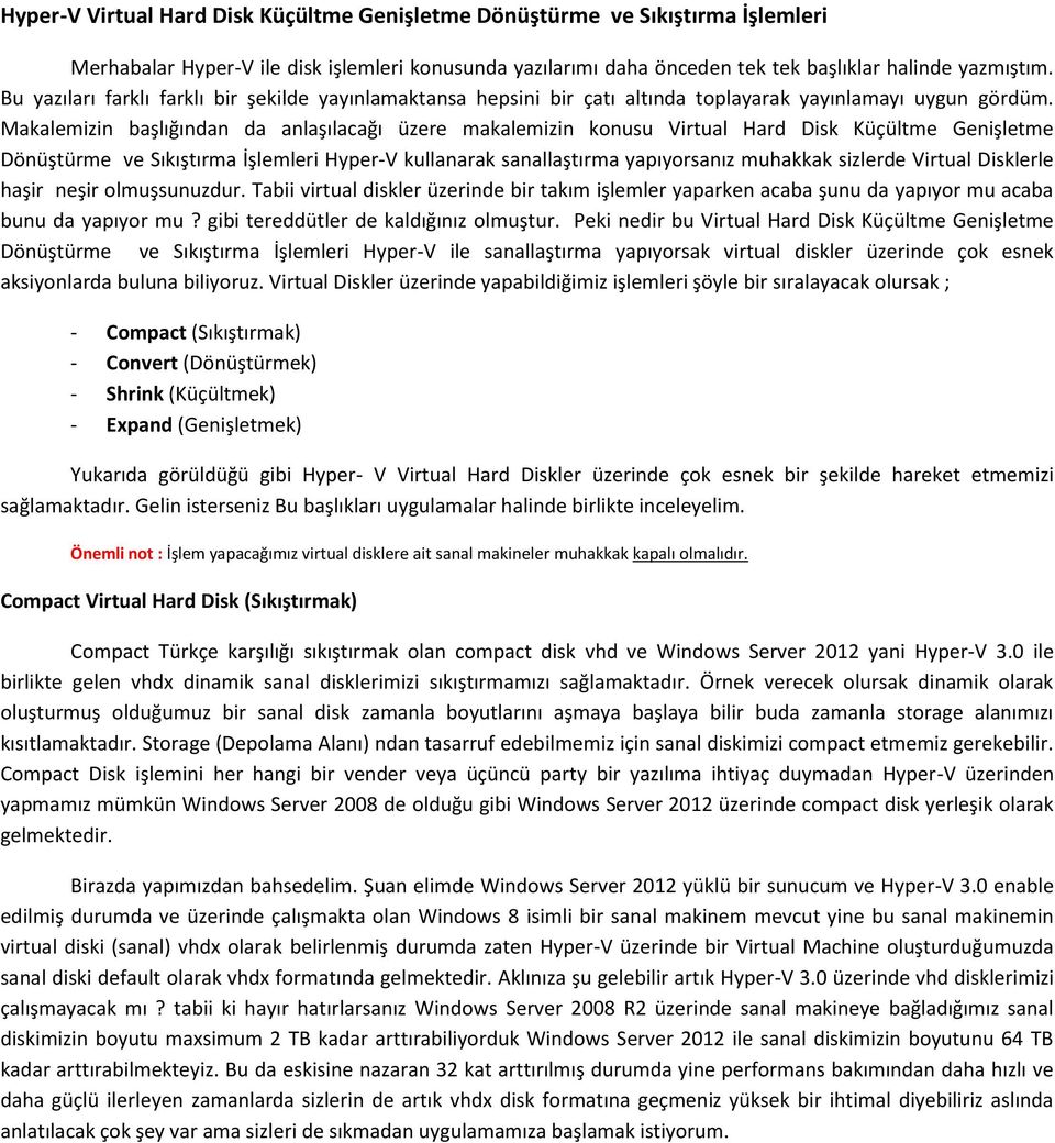 Makalemizin başlığından da anlaşılacağı üzere makalemizin konusu Virtual Hard Disk Küçültme Genişletme Dönüştürme ve Sıkıştırma İşlemleri Hyper-V kullanarak sanallaştırma yapıyorsanız muhakkak