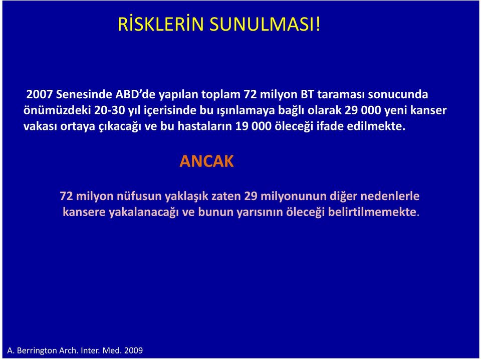 bu ışınlamaya bağlı olarak 29 000 yeni kanser vakası ortaya çıkacağı ve bu hastaların 19 000 öleceği