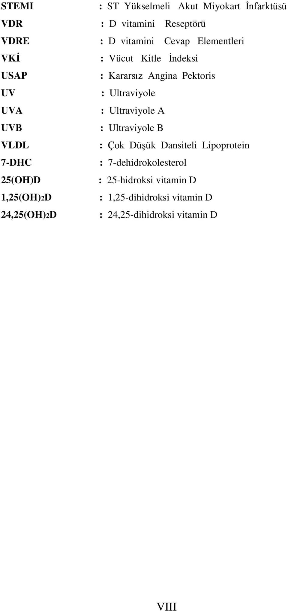 Ultraviyole A UVB : Ultraviyole B VLDL : Çok Düşük Dansiteli Lipoprotein 7-DHC : 7-dehidrokolesterol