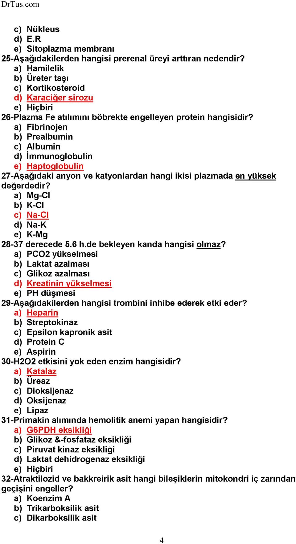 a) Fibrinojen b) Prealbumin c) Albumin d) Đmmunoglobulin e) Haptoglobulin 27-Aşağıdaki anyon ve katyonlardan hangi ikisi plazmada en yüksek değerdedir?