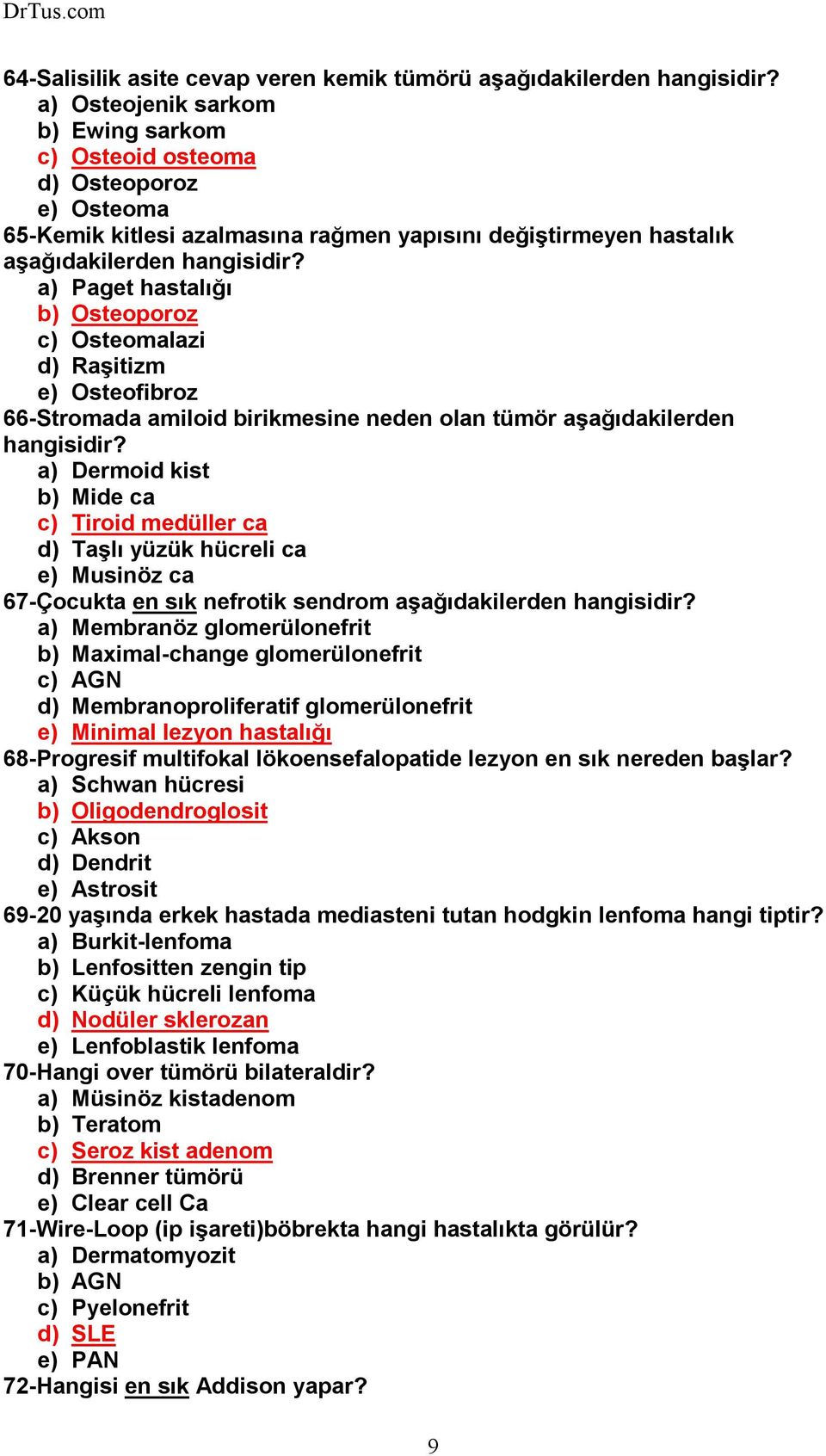 a) Paget hastalığı b) Osteoporoz c) Osteomalazi d) Raşitizm e) Osteofibroz 66-Stromada amiloid birikmesine neden olan tümör aşağıdakilerden hangisidir?