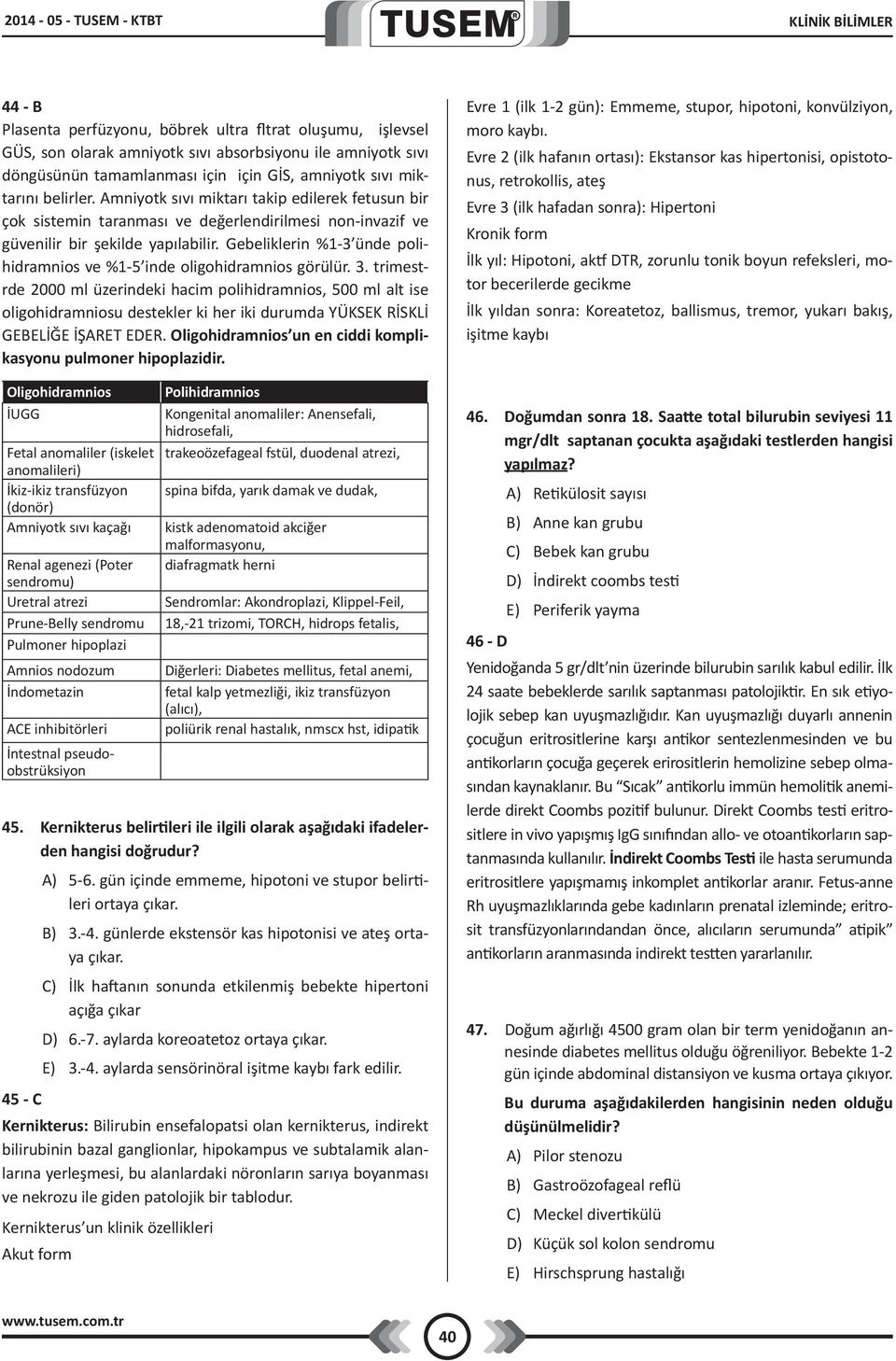 Gebeliklerin %1-3 ünde polihidramnios ve %1-5 inde oligohidramnios görülür. 3.