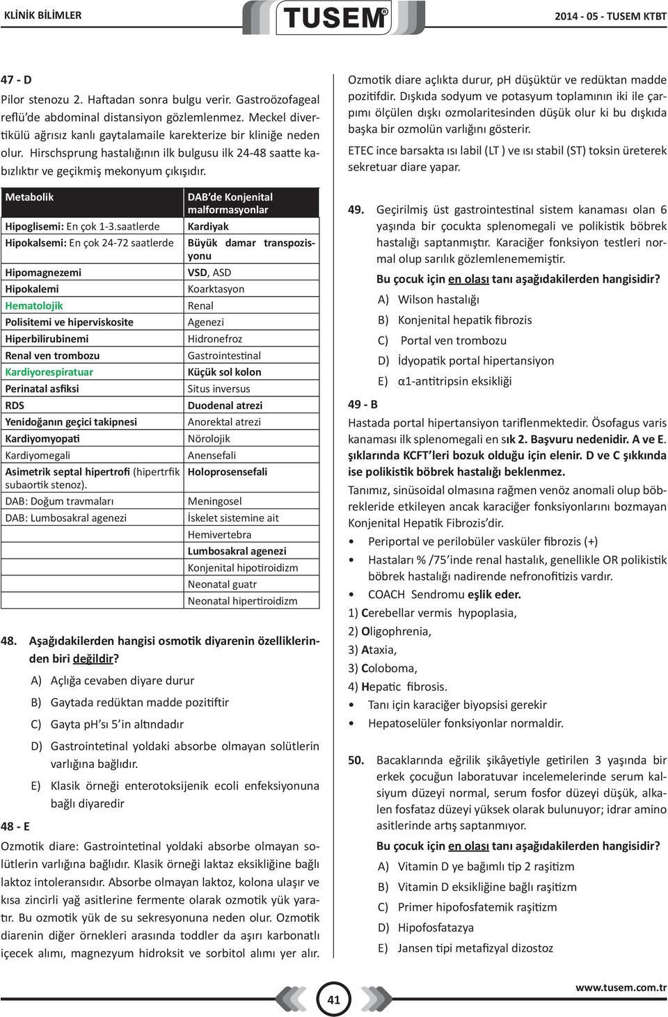 Metabolik Hipoglisemi: En çok 1-3.