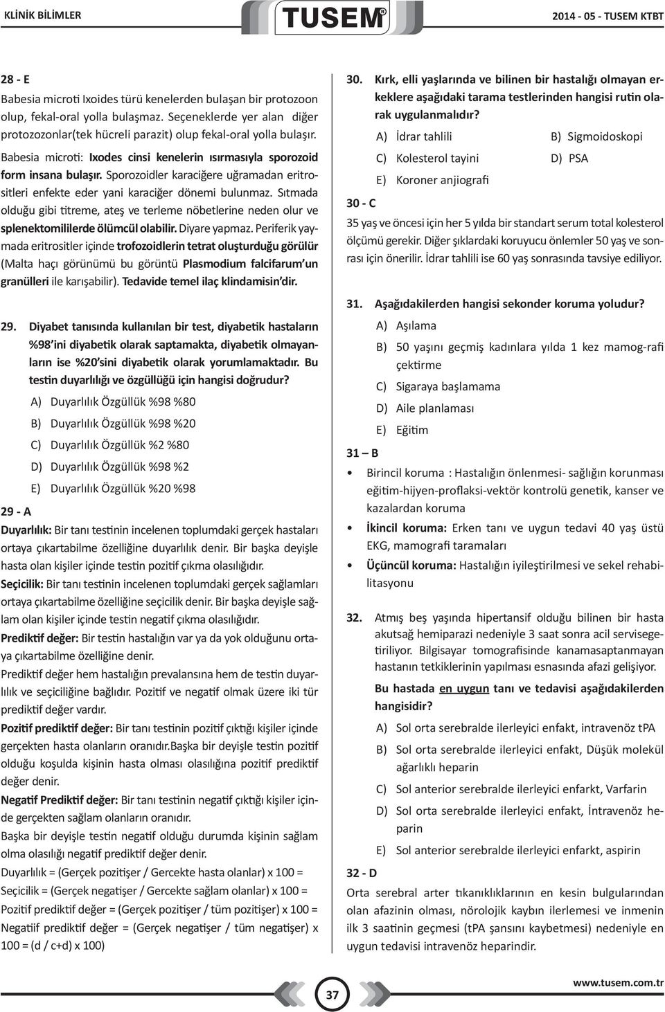 Sporozoidler karaciğere uğramadan eritrositleri enfekte eder yani karaciğer dönemi bulunmaz. Sıtmada olduğu gibi titreme, ateş ve terleme nöbetlerine neden olur ve splenektomililerde ölümcül olabilir.