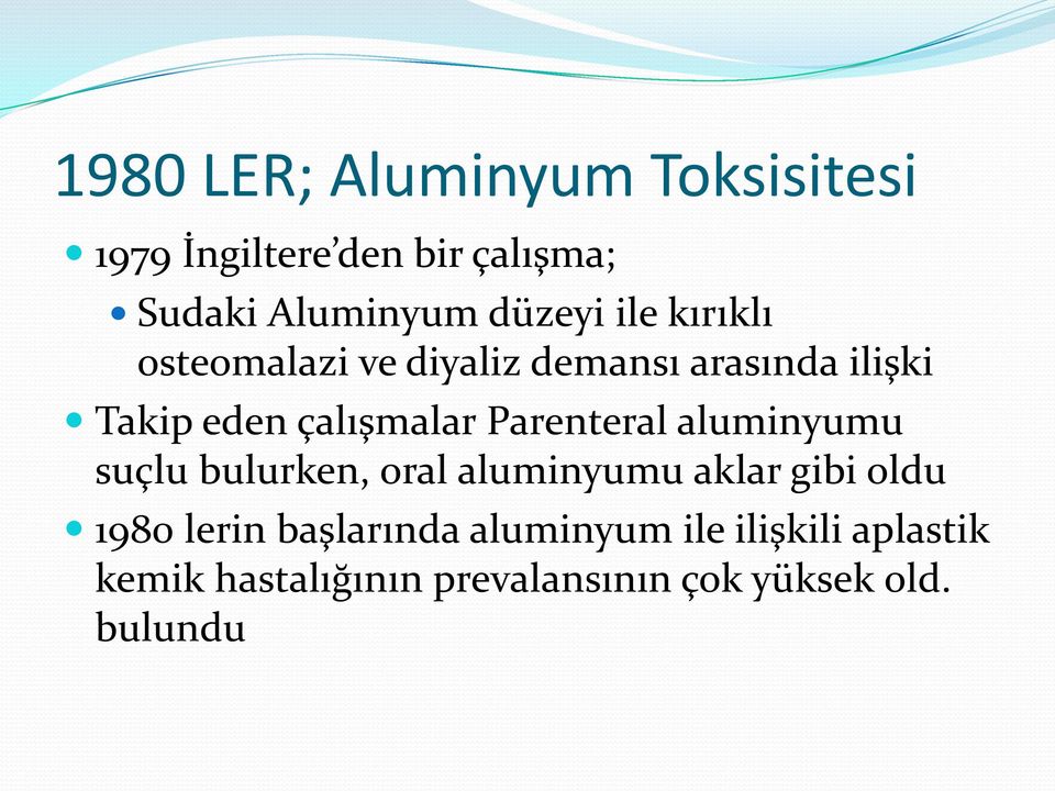 Parenteral aluminyumu suçlu bulurken, oral aluminyumu aklar gibi oldu 1980 lerin