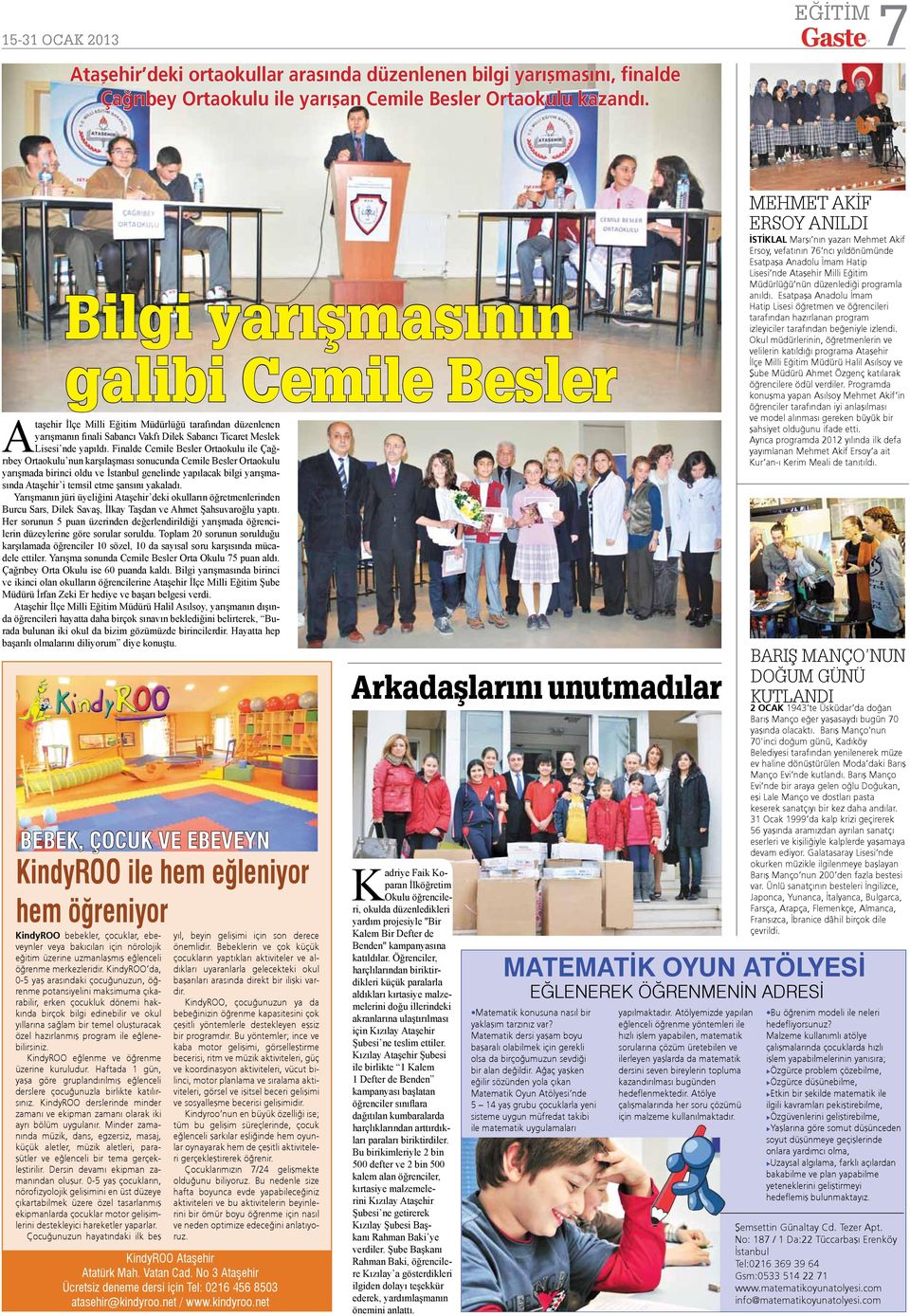 Finalde Cemile Besler Ortaokulu ile Çağrıbey Ortaokulu nun karşılaşması sonucunda Cemile Besler Ortaokulu yarışmada birinci oldu ve İstanbul genelinde yapılacak bilgi yarışmasında Ataşehir i temsil