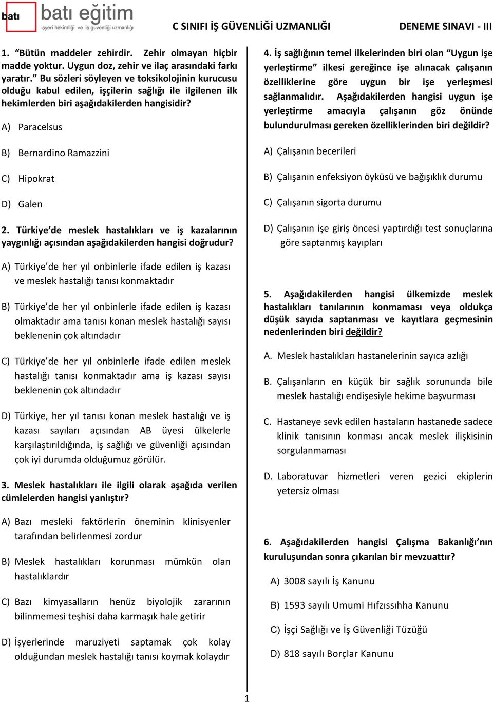 A) Paracelsus B) Bernardino Ramazzini C) Hipokrat D) Galen 2. Türkiye de meslek hastalıkları ve iş kazalarının yaygınlığı açısından aşağıdakilerden hangisi doğrudur?