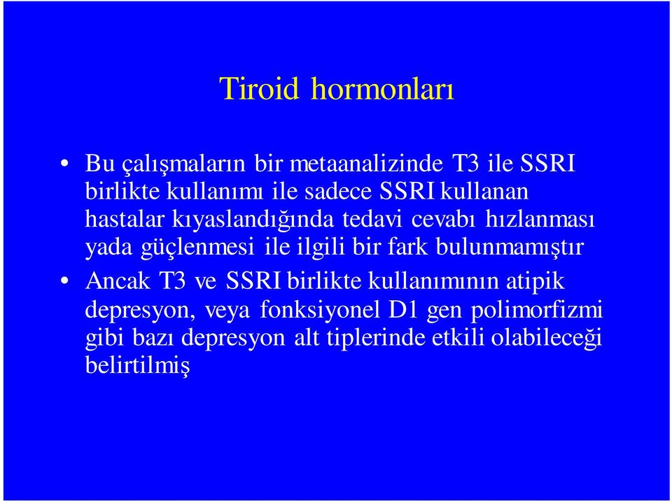 ilgili bir fark bulunmamıştır Ancak T3 ve SSRI birlikte kullanımının atipik depresyon, veya