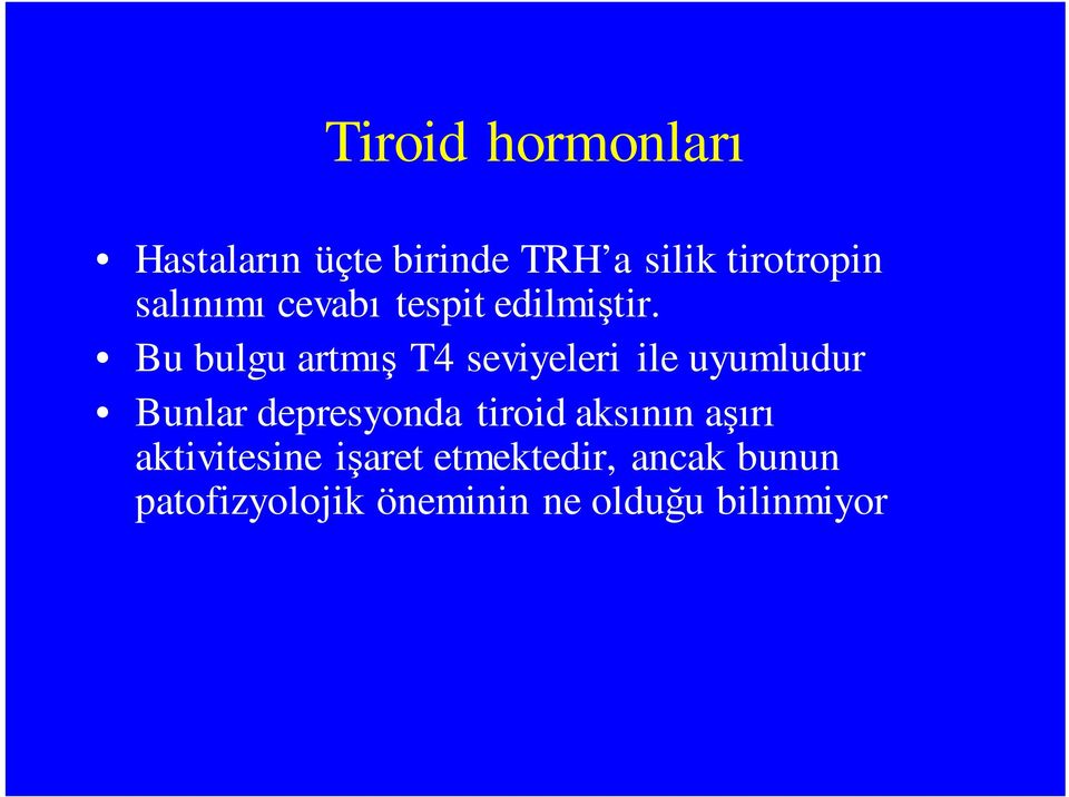 Bu bulgu artmış T4 seviyeleri ile uyumludur Bunlar depresyonda