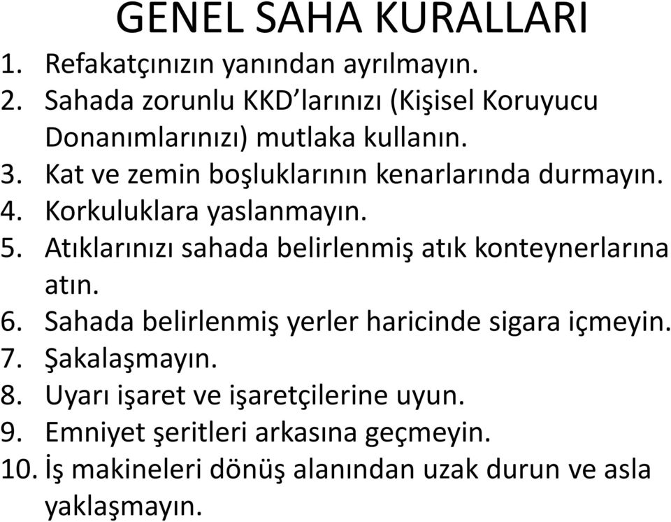 Kat ve zemin boşluklarının kenarlarında durmayın. 4. Korkuluklara yaslanmayın. 5.