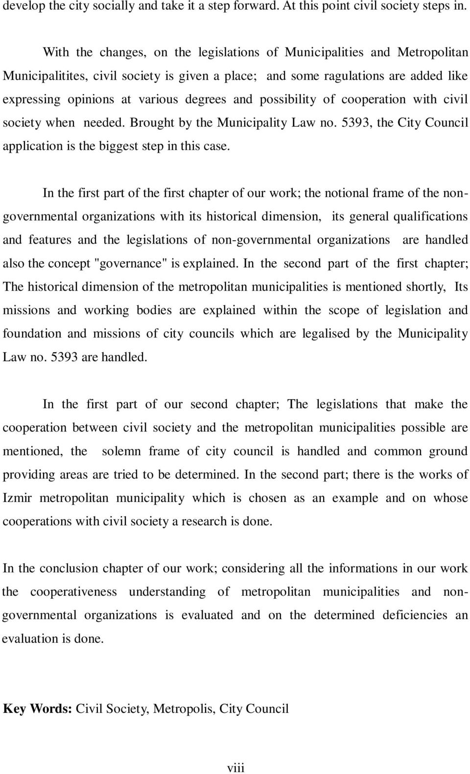 and possibility of cooperation with civil society when needed. Brought by the Municipality Law no. 5393, the City Council application is the biggest step in this case.