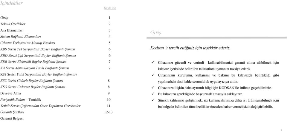 Cidarlı Boyler Bağlantı Şeması 8 KSO Serisi Cidarsız Boyler Bağlantı Şeması 8 Devreye Alma 9 Periyodik Bakım Temizlik 10 Yetkili Servis Çağırmadan Önce Yapılması Gerekenler 11 Garanti Şartları 12-13