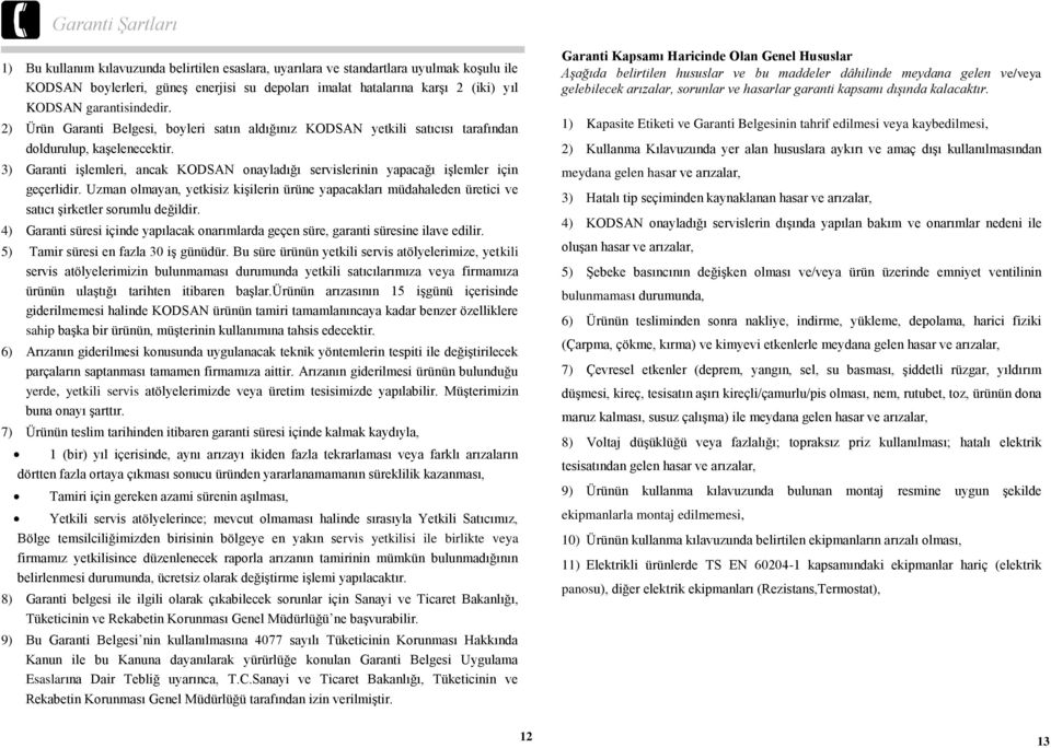 3) Garanti işlemleri, ancak KODSAN onayladığı servislerinin yapacağı işlemler için geçerlidir.