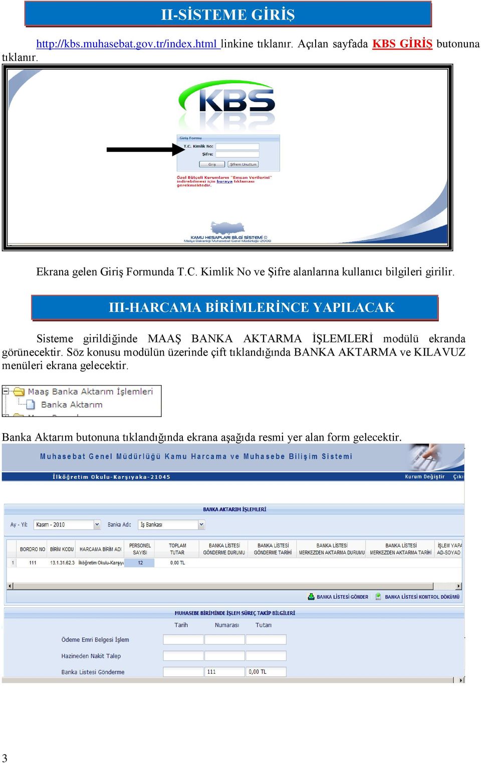 III-HARCAMA BİRİMLERİNCE YAPILACAK İŞLEMLER Sisteme girildiğinde MAAŞ BANKA AKTARMA İŞLEMLERİ modülü ekranda görünecektir.