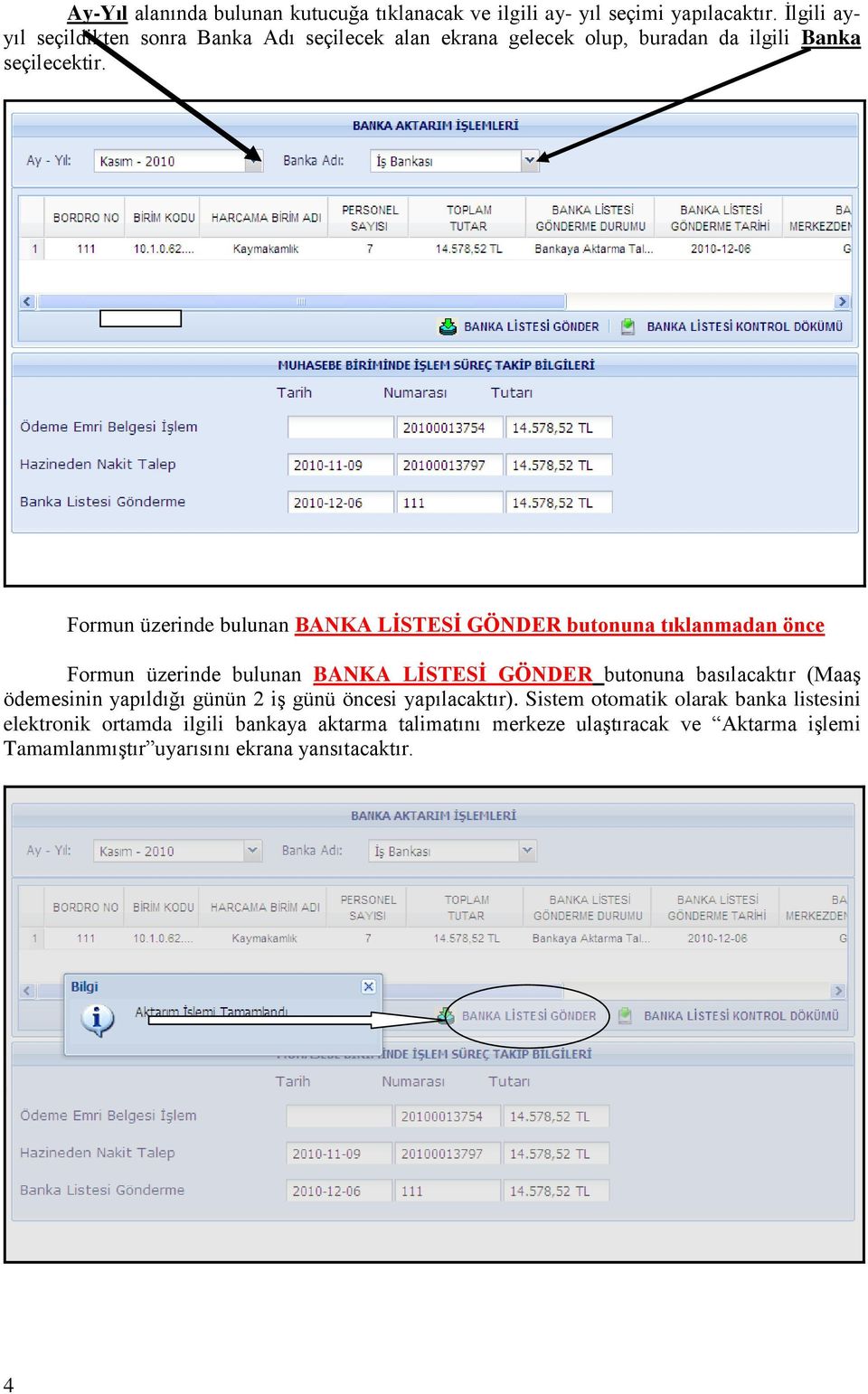 Formun üzerinde bulunan BANKA LİSTESİ GÖNDER butonuna tıklanmadan önce Formun üzerinde bulunan BANKA LİSTESİ GÖNDER butonuna basılacaktır (Maaş