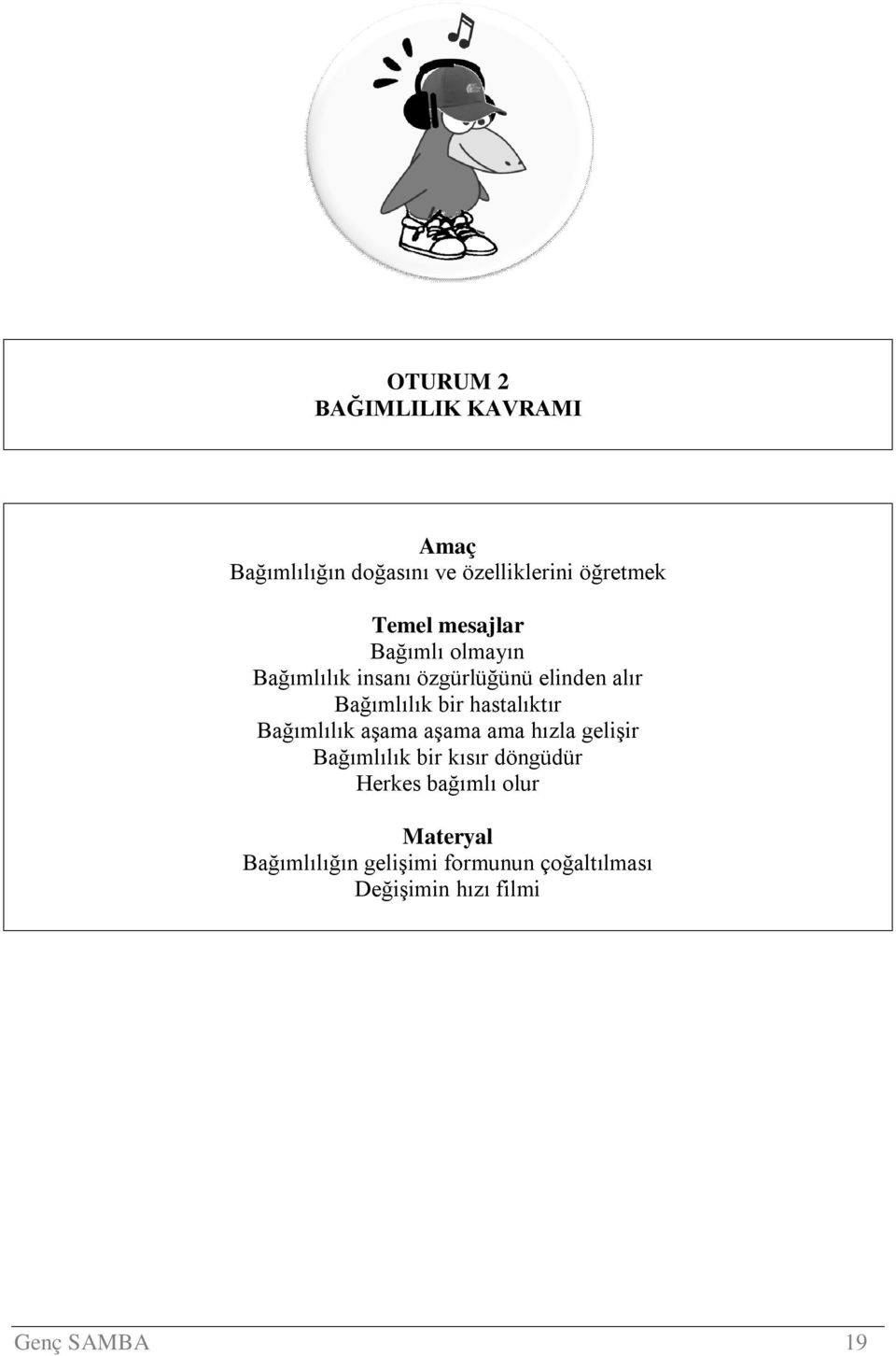 hastalıktır Bağımlılık aşama aşama ama hızla gelişir Bağımlılık bir kısır döngüdür Herkes