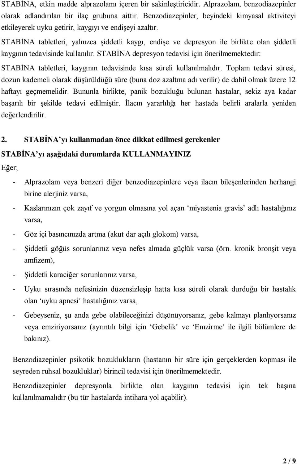 STABİNA tabletleri, yalnızca şiddetli kaygı, endişe ve depresyon ile birlikte olan şiddetli kaygının tedavisinde kullanılır.