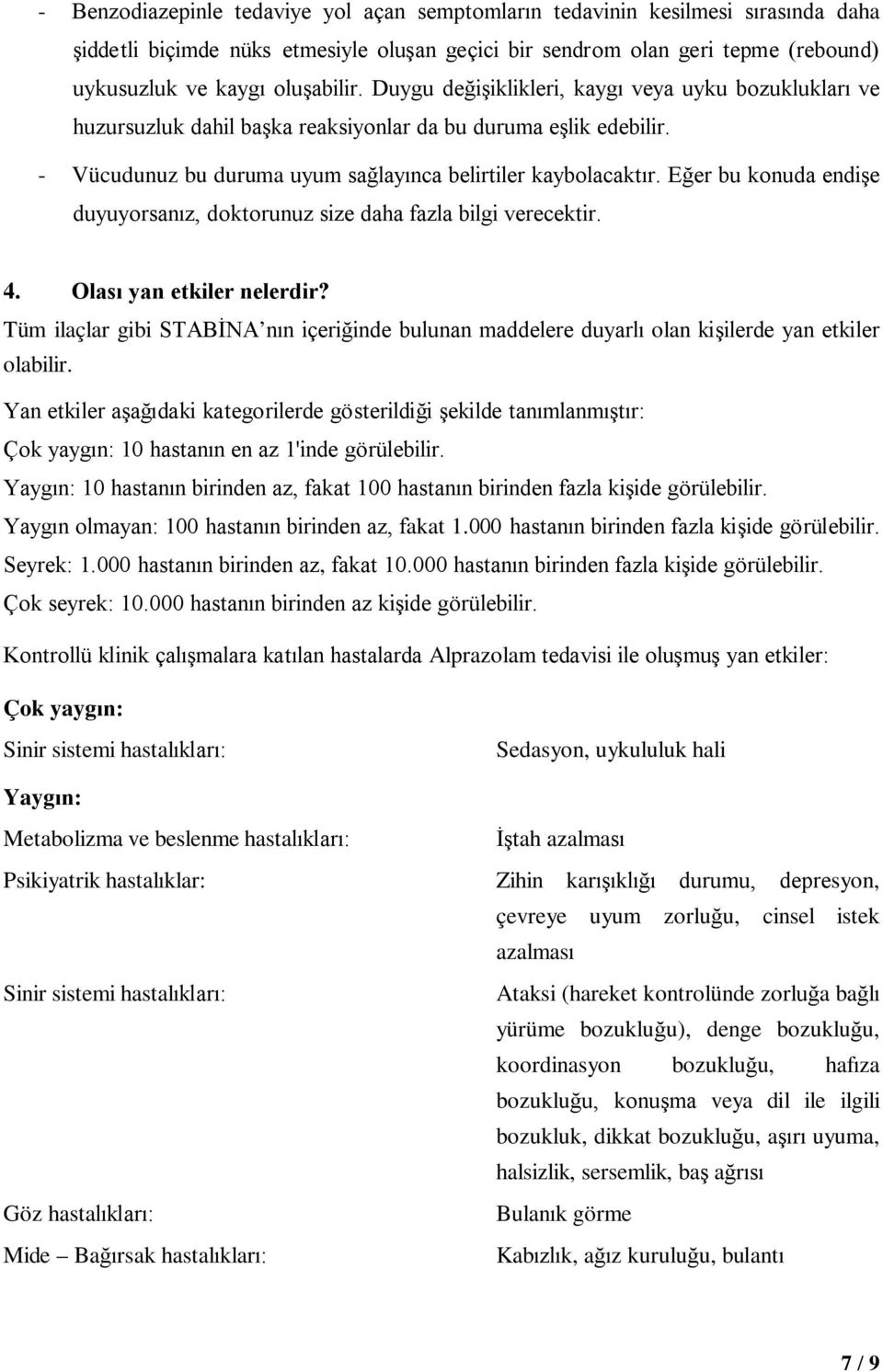 Eğer bu konuda endişe duyuyorsanız, doktorunuz size daha fazla bilgi verecektir. 4. Olası yan etkiler nelerdir?