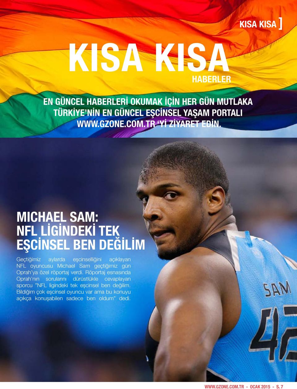 MICHAEL SAM: NFL LİGİNDEKİ TEK EŞCİNSEL BEN DEĞİLİM Geçtiğimiz aylarda eşcinselliğini açıklayan NFL oyuncusu Michael Sam geçtiğimiz gün