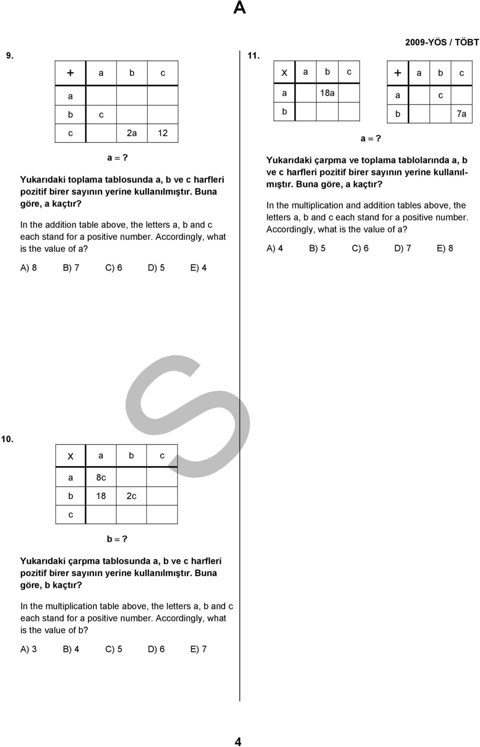 Accordingly, what is the value of a a = Yukarıdaki çarpma ve toplama tablolarında a, b ve c harfleri pozitif birer sayının yerine kullanılmıştır.