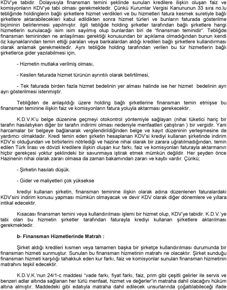 gösterilme biçiminin belirlenmesi yapılmıştır. ilgili tebliğde holding şirketler tarafından bağlı şirketlere hangi hizmetlerin sunulacağı isim isim sayılmış olup bunlardan biri de finansman teminidir.