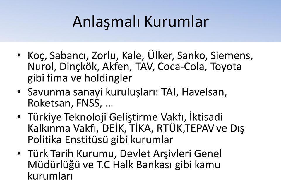 Türkiye Teknoloji Geliştirme Vakfı, İktisadi Kalkınma Vakfı, DEİK, TİKA, RTÜK,TEPAV ve Dış Politika