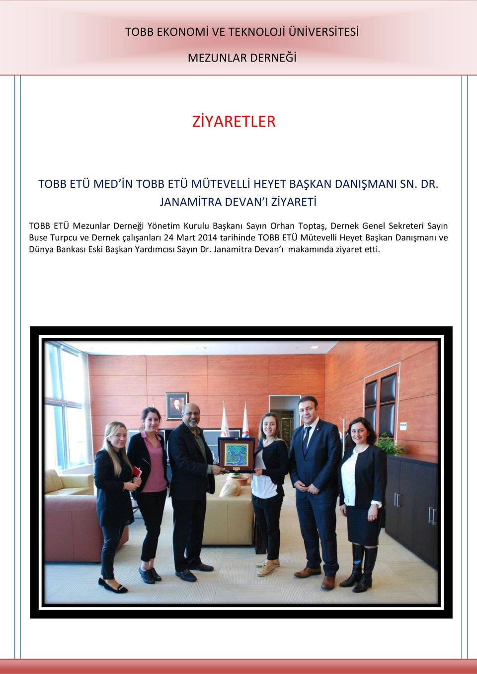 Dernek Genel Sekreteri Sayın Buse Turpcu ve Dernek çalışanları 24 Mart 2014 tarihinde TOBB ETÜ