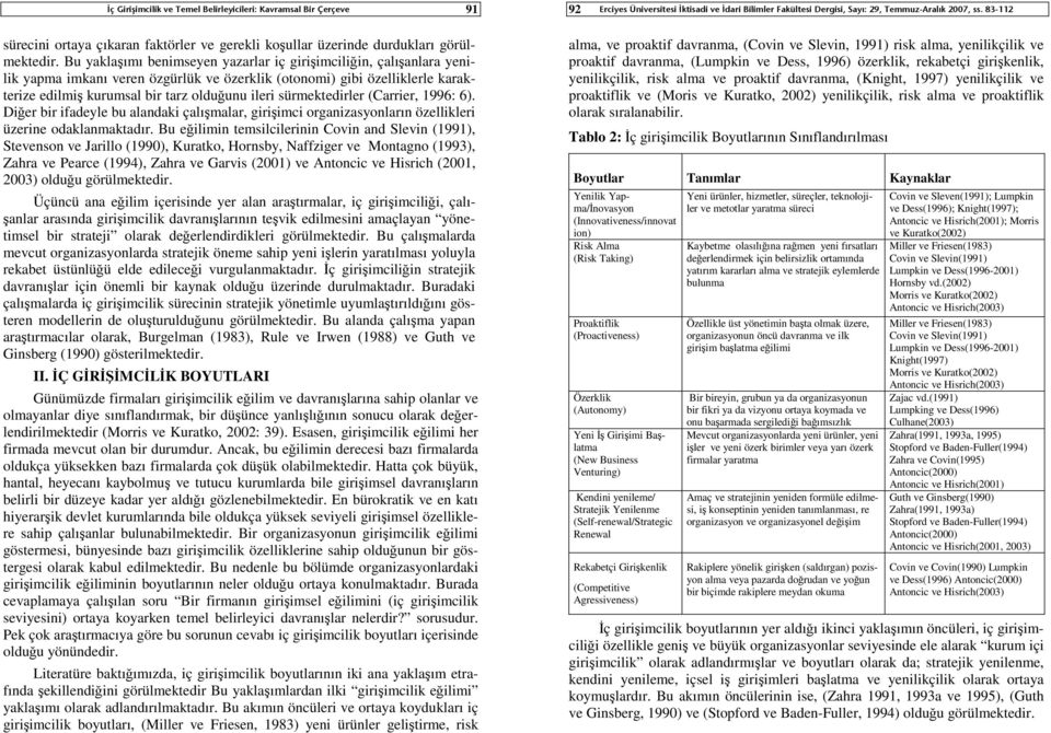 sürmektedirler (Carrier, 1996: 6). Diğer bir ifadeyle bu alandaki çalışmalar, girişimci organizasyonların özellikleri üzerine odaklanmaktadır.