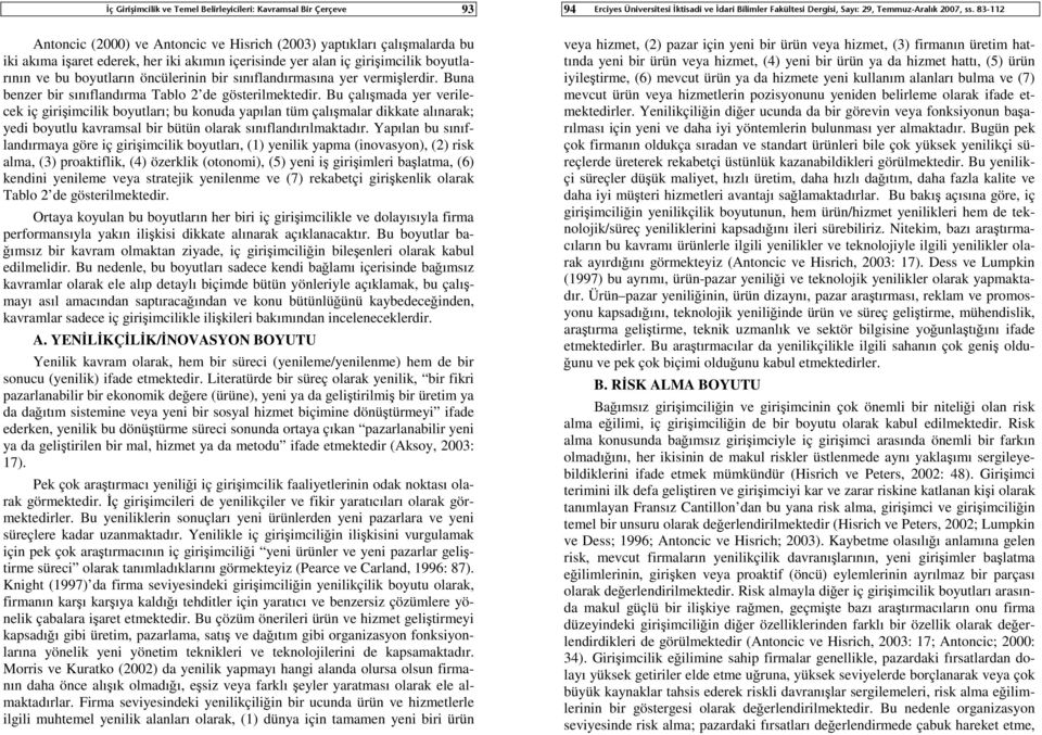 Bu çalışmada yer verilecek iç girişimcilik boyutları; bu konuda yapılan tüm çalışmalar dikkate alınarak; yedi boyutlu kavramsal bir bütün olarak sınıflandırılmaktadır.