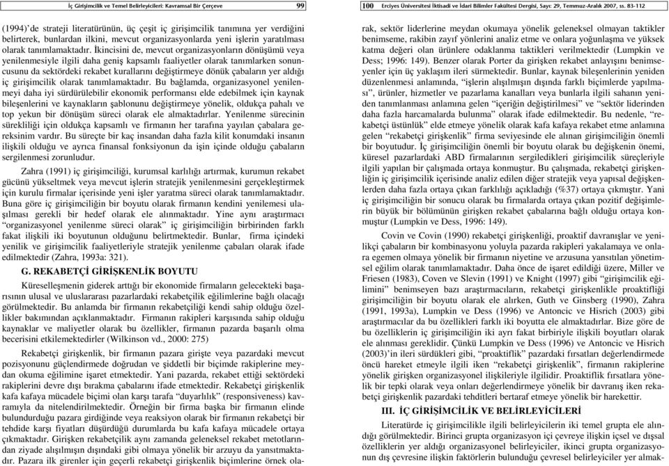 İkincisini de, mevcut organizasyonların dönüşümü veya yenilenmesiyle ilgili daha geniş kapsamlı faaliyetler olarak tanımlarken sonuncusunu da sektördeki rekabet kurallarını değiştirmeye dönük