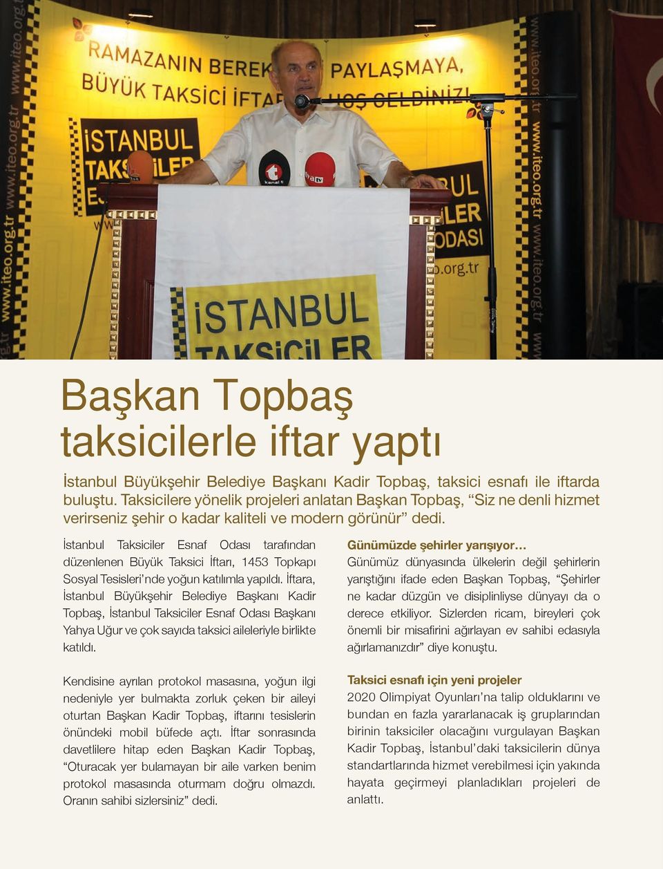 İstanbul Taksiciler Esnaf Odası tarafından düzenlenen Büyük Taksici İftarı, 1453 Topkapı Sosyal Tesisleri nde yoğun katılımla yapıldı.