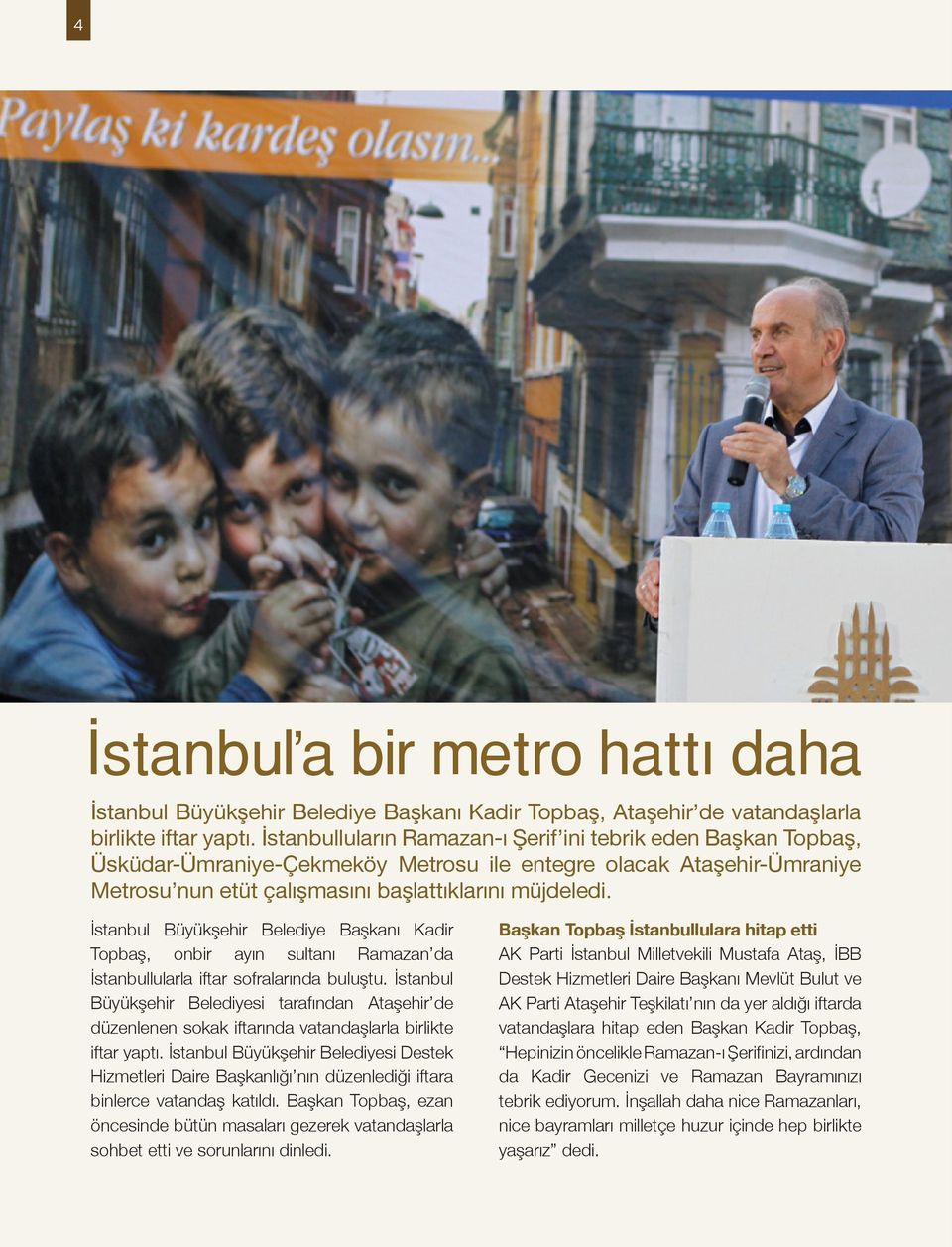 İstanbul Büyükşehir Belediye Başkanı Kadir Topbaş, onbir ayın sultanı Ramazan da İstanbullularla iftar sofralarında buluştu.