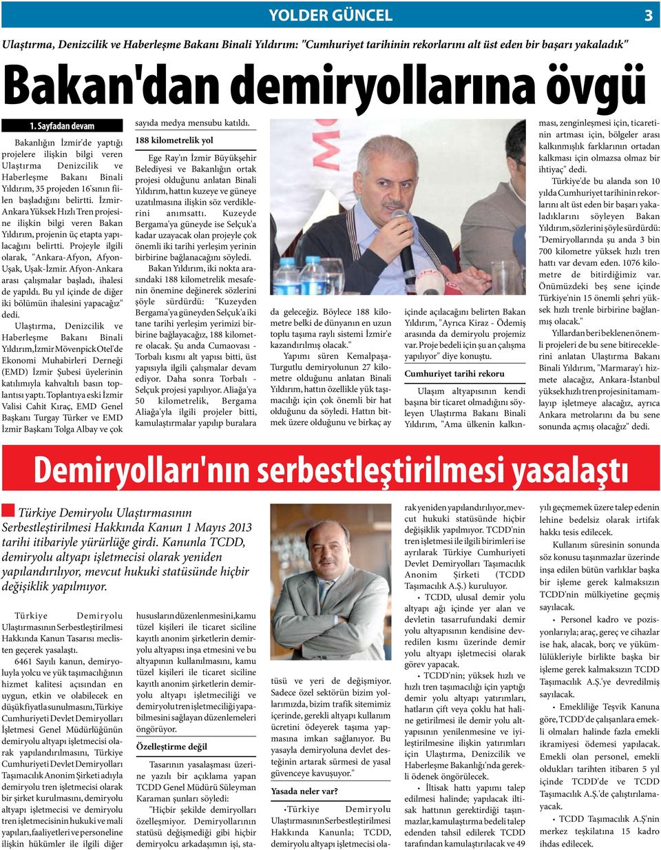 İzmir- Ankara Yüksek Hızlı Tren projesine ilişkin bilgi veren Bakan Yıldırım, projenin üç etapta yapılacağını belirtti. Projeyle ilgili olarak, "Ankara-Afyon, Afyon- Uşak, Uşak-İzmir.