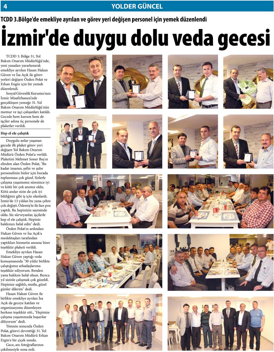 Sosyal Güvenlik Kurumu'nun İzmir Misafirhanesi'nde gerçekleşen yemeğe 31. Yol Bakım Onarım Müdürlüğü'nün memur ve işçi çalışanları katıldı.