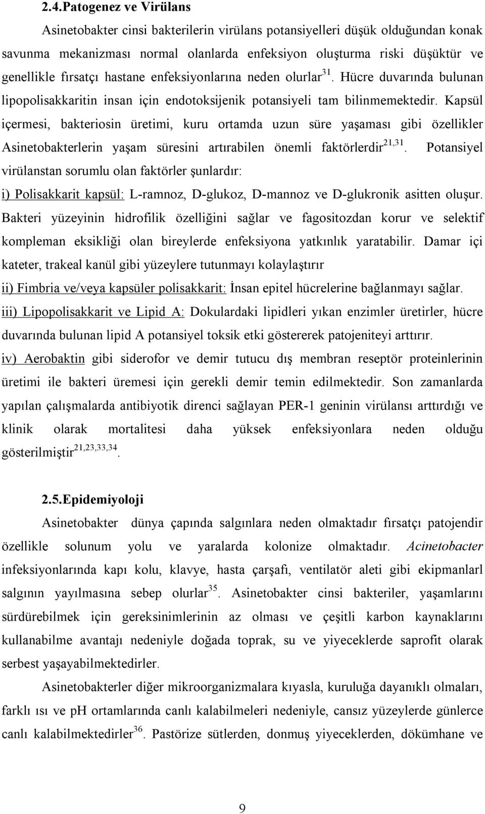 Kapsül içermesi, bakteriosin üretimi, kuru ortamda uzun süre yaşaması gibi özellikler Asinetobakterlerin yaşam süresini artırabilen önemli faktörlerdir 21,31.