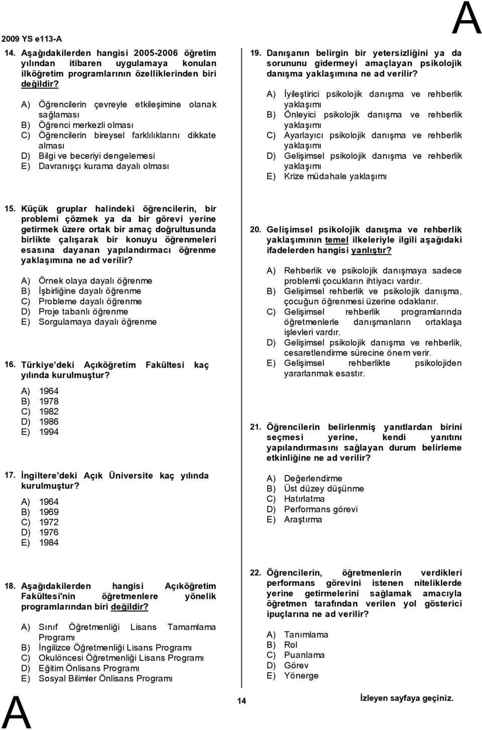 olması 19. Danışanın belirgin bir yetersizliğini ya da sorununu gidermeyi amaçlayan psikolojik danışma yaklaşımına ne ad verilir?