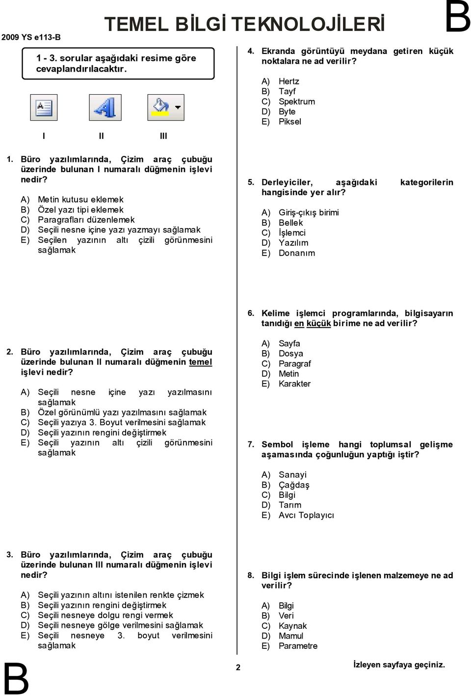 ) Metin kutusu eklemek ) Özel yazı tipieklemek C) Paragrafları düzenlemek D) Seçili nesne içine yazı yazmayı sağlamak E) Seçilen yazının altı çizili görünmesini sağlamak 5.