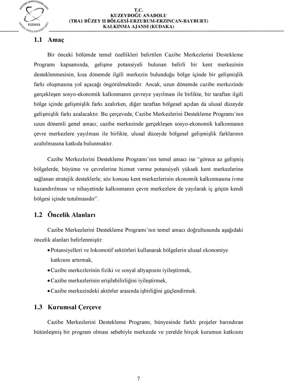 Ancak, uzun dönemde cazibe merkezinde gerçekleşen sosyo-ekonomik kalkınmanın çevreye yayılması ile birlikte, bir taraftan ilgili bölge içinde gelişmişlik farkı azalırken, diğer taraftan bölgesel