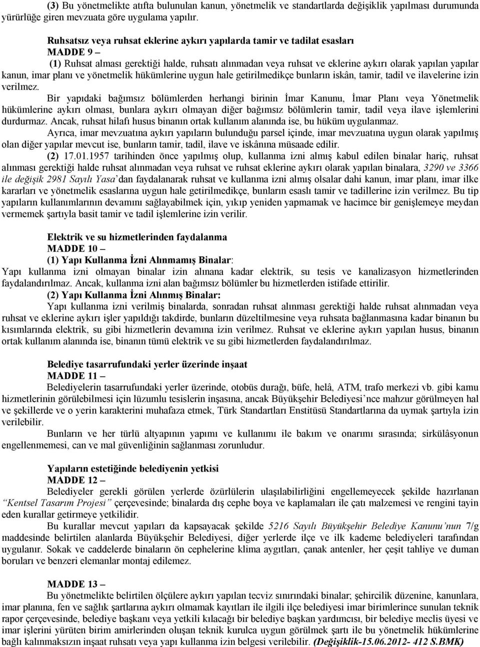 imar planı ve yönetmelik hükümlerine uygun hale getirilmedikçe bunların iskân, tamir, tadil ve ilavelerine izin verilmez.