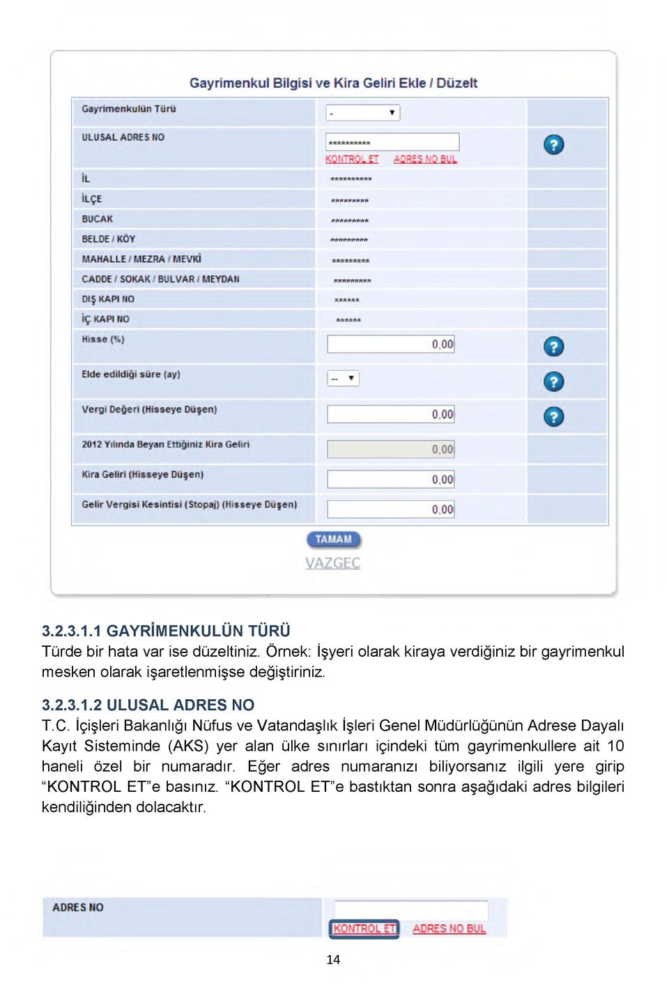 İçişleri Bakanlığı Nüfus ve Vatandaşlık İşleri Genel Müdürlüğünün Adrese Dayalı Kayıt Sisteminde (AKS) yer alan ülke sınırları içindeki