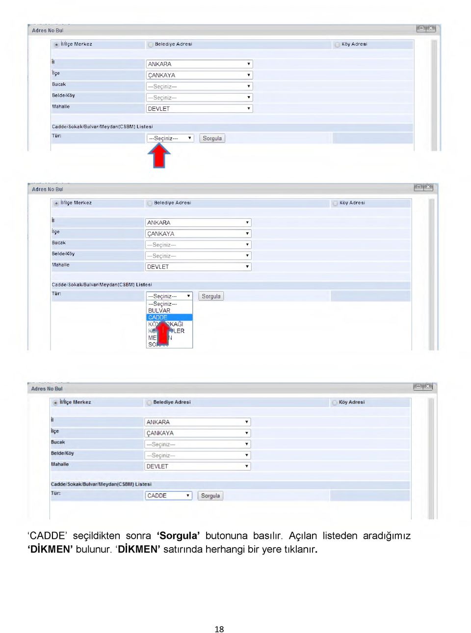 ANKARA * ÇANKAYA * Seçiniz * Seçiniz * DEVLET * Cadde/Sokak/Bulvar/Meydan(CSBM) Listesi Tür: Seçiniz T Sorgula Seçiniz BULVAR CADDE k ö ^ A û k a ğ