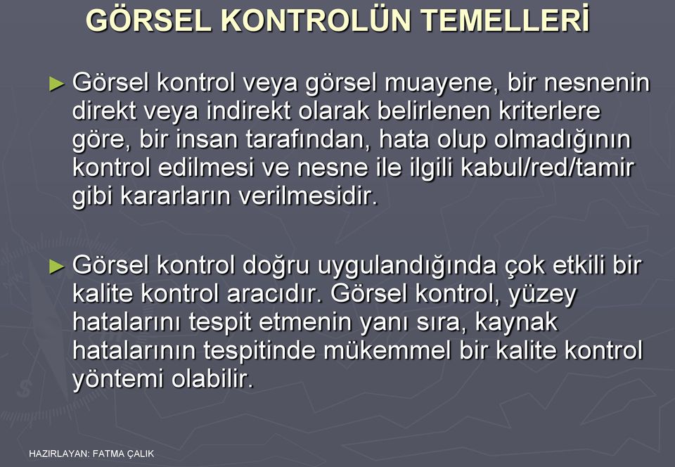 gibi kararların verilmesidir. Görsel kontrol doğru uygulandığında çok etkili bir kalite kontrol aracıdır.