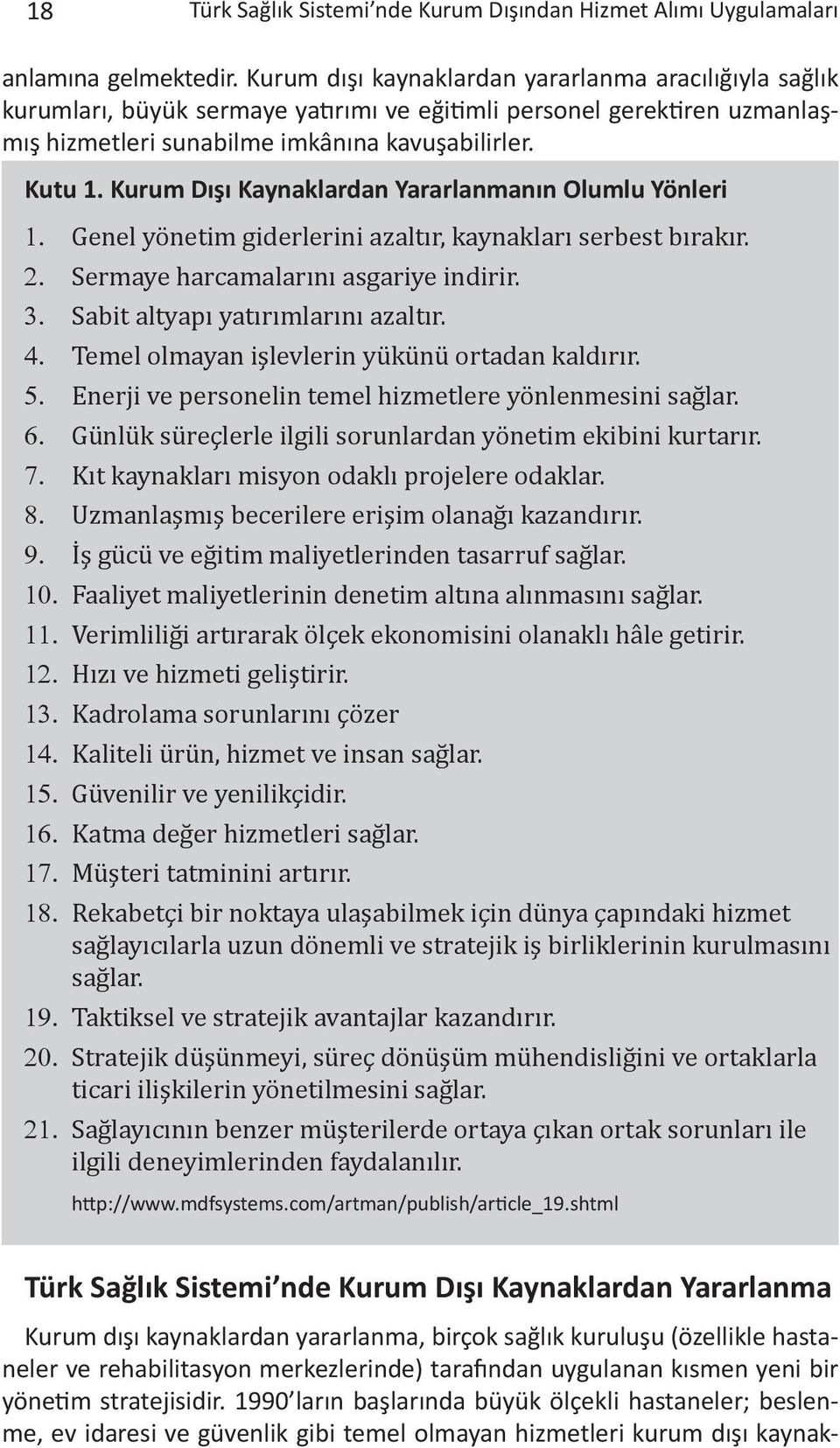 Kurum Dışı Kaynaklardan Yararlanmanın Olumlu Yönleri 1. Genel yönetim giderlerini azaltır, kaynakları serbest bırakır. 2. Sermaye harcamalarını asgariye indirir. 3.