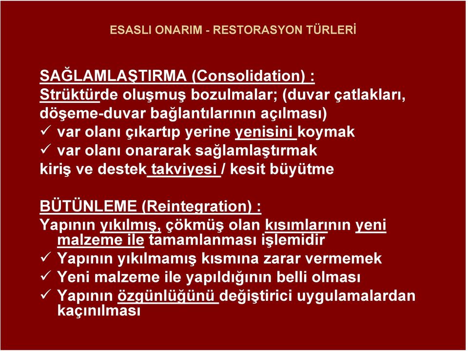 kesit büyütme BÜTÜNLEME (Reintegration) : Yapının yıkılmış, çökmüş olan kısımlarının yeni malzeme ile tamamlanması işlemidir Yapının