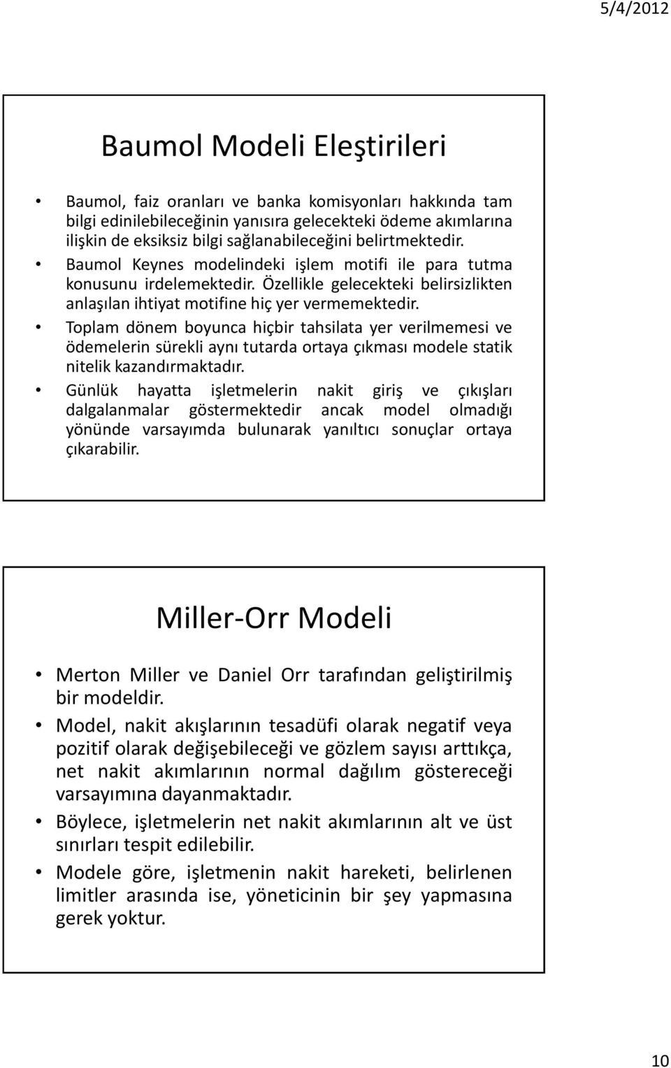 Toplam dönem boyunca hiçbir tahsilata yer verilmemesi ve ödemelerin sürekli aynı tutarda ortaya çıkması modele statik nitelik kazandırmaktadır.