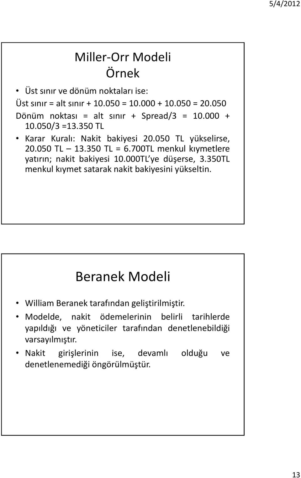 000TL ye düşerse,.50tl menkul kıymet satarak nakit bakiyesini yükseltin. Beranek Modeli William Beranek tarafından geliştirilmiştir.