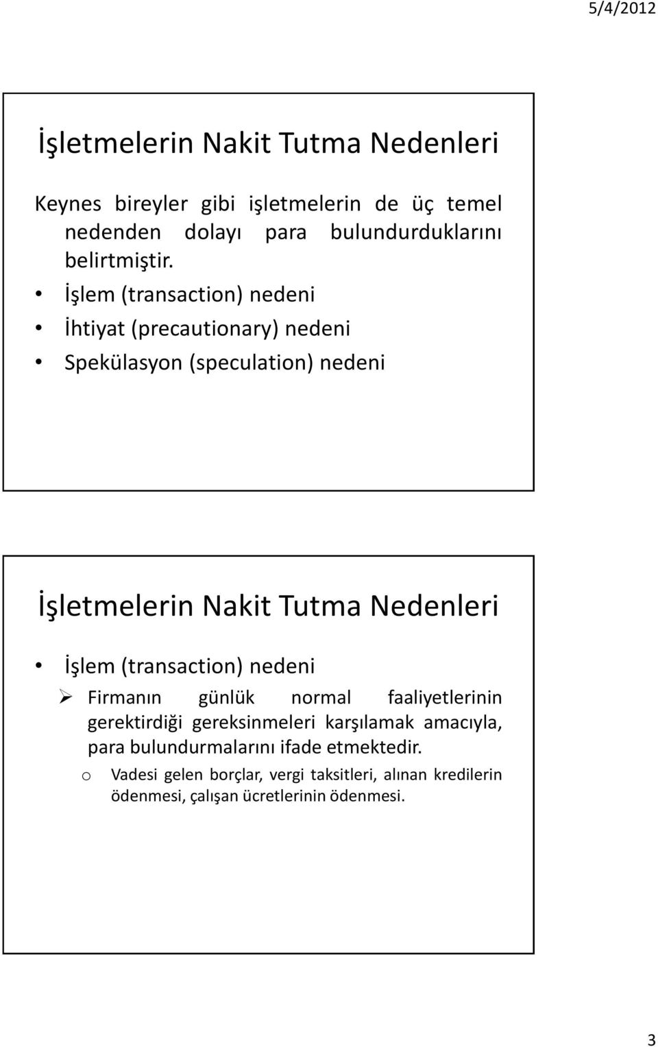 İşlem (transaction) nedeni İhtiyat (precautionary) nedeni Spekülasyon (speculation) nedeni İşletmelerin Nakit Tutma Nedenleri