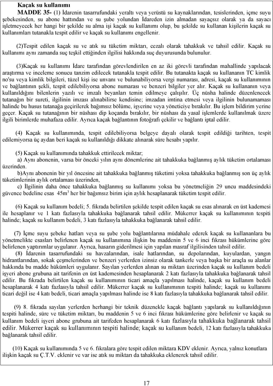 kullanımı engellenir. (2)Tespit edilen kaçak su ve atık su tüketim miktarı, cezalı olarak tahakkuk ve tahsil edilir.